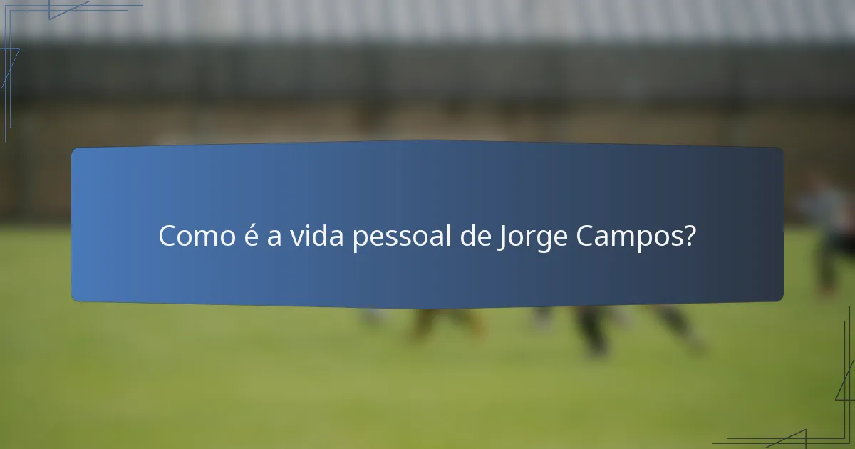 Como é a vida pessoal de Jorge Campos?