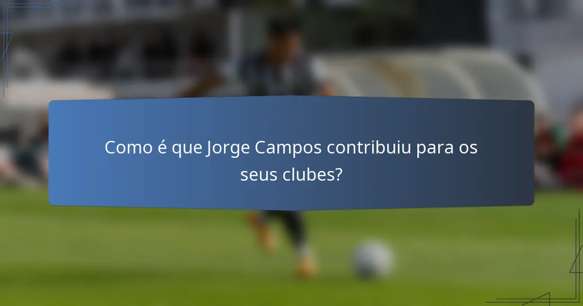 Como é que Jorge Campos contribuiu para os seus clubes?