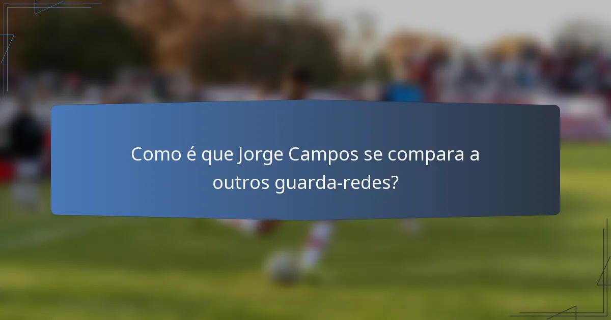 Como é que Jorge Campos se compara a outros guarda-redes?