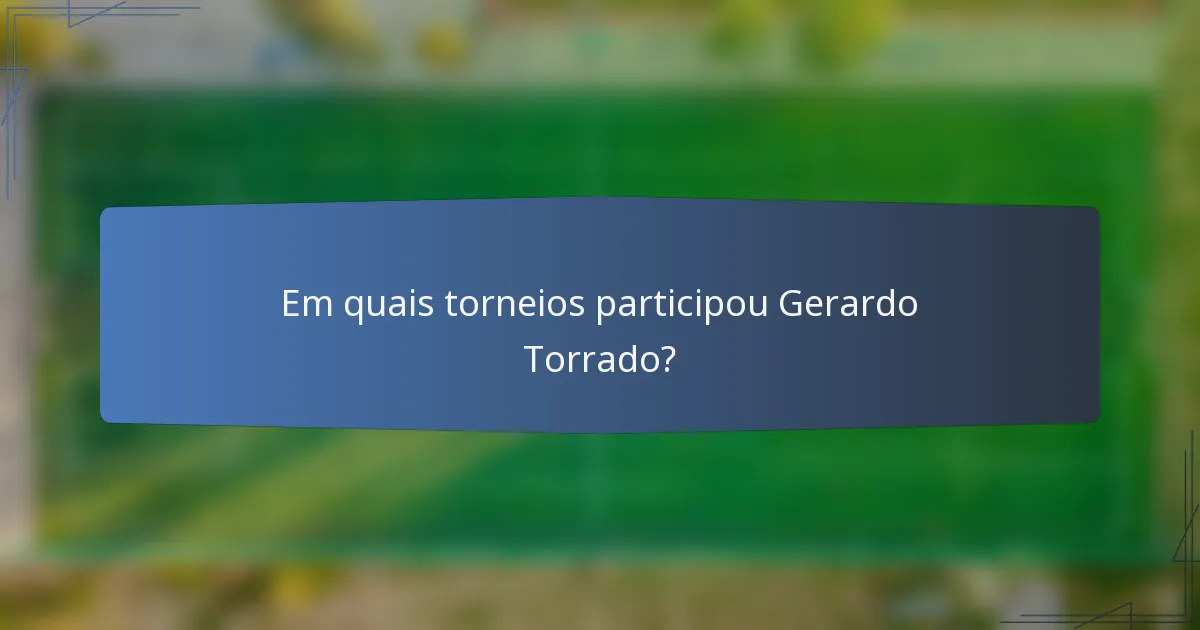 Em quais torneios participou Gerardo Torrado?