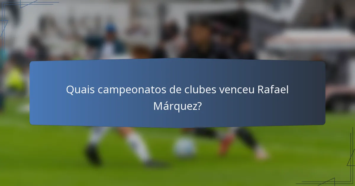 Quais campeonatos de clubes venceu Rafael Márquez?