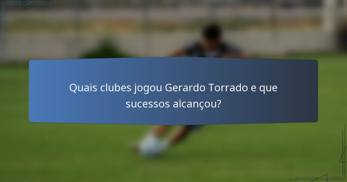 Quais clubes jogou Gerardo Torrado e que sucessos alcançou?