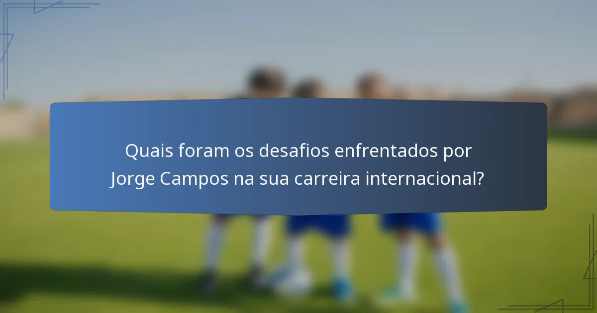 Quais foram os desafios enfrentados por Jorge Campos na sua carreira internacional?