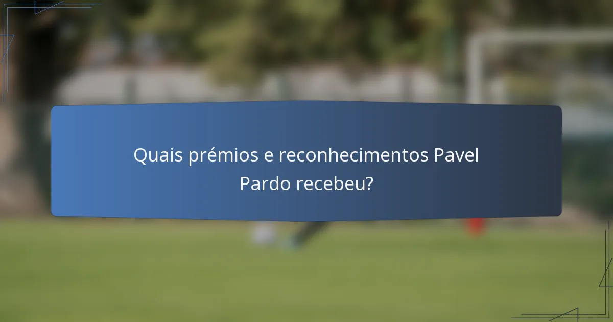 Quais prémios e reconhecimentos Pavel Pardo recebeu?