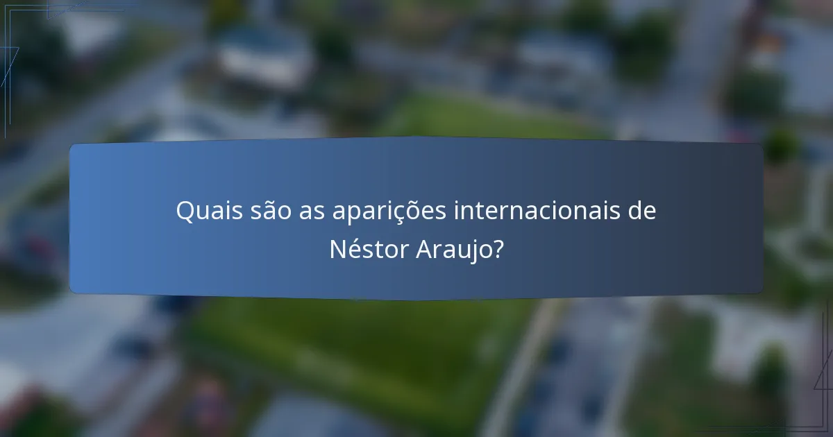 Quais são as aparições internacionais de Néstor Araujo?