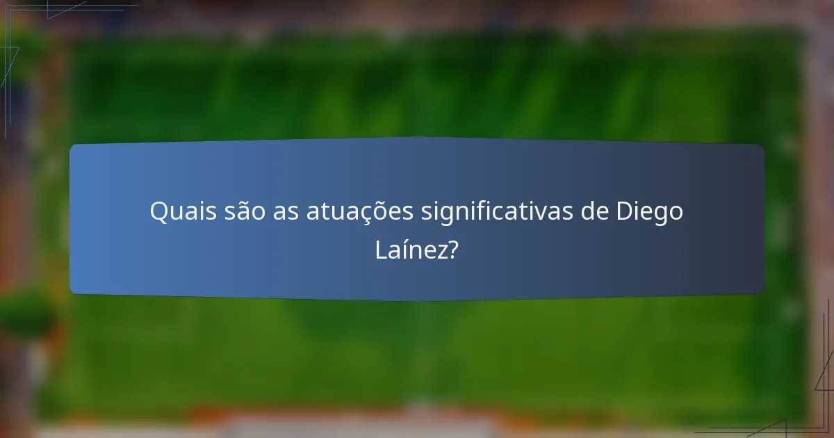 Quais são as atuações significativas de Diego Laínez?
