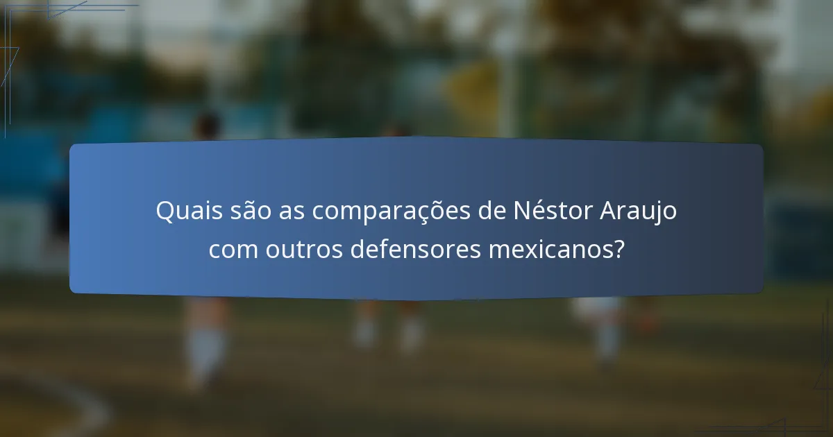 Quais são as comparações de Néstor Araujo com outros defensores mexicanos?