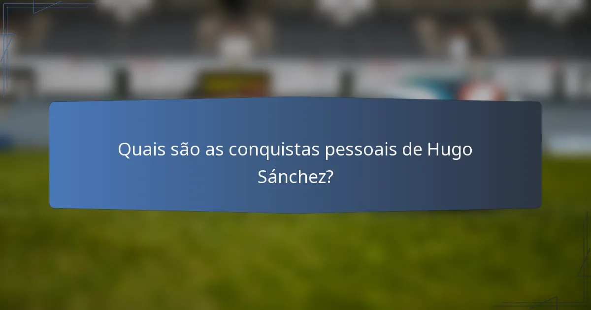 Quais são as conquistas pessoais de Hugo Sánchez?