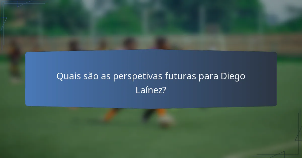 Quais são as perspetivas futuras para Diego Laínez?