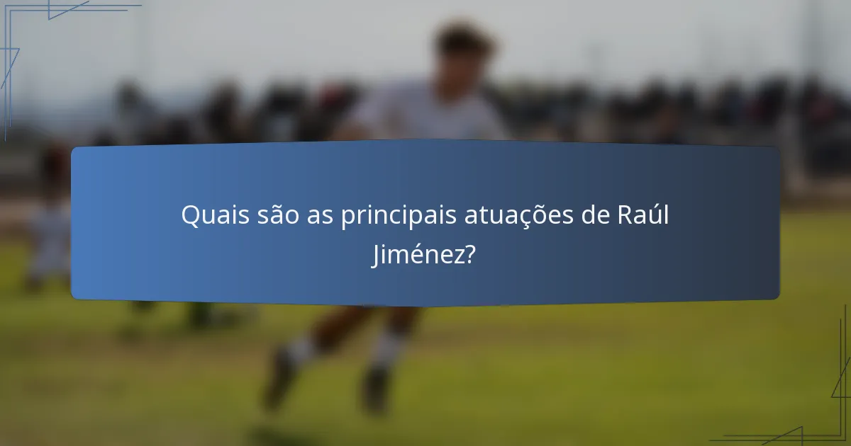 Quais são as principais atuações de Raúl Jiménez?