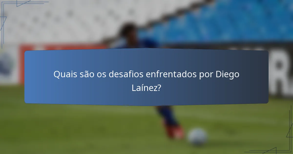 Quais são os desafios enfrentados por Diego Laínez?