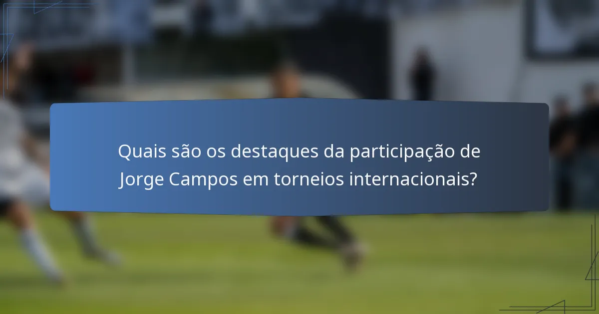 Quais são os destaques da participação de Jorge Campos em torneios internacionais?