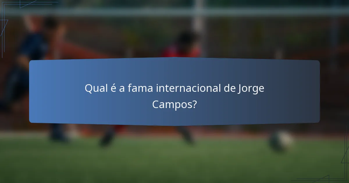 Qual é a fama internacional de Jorge Campos?
