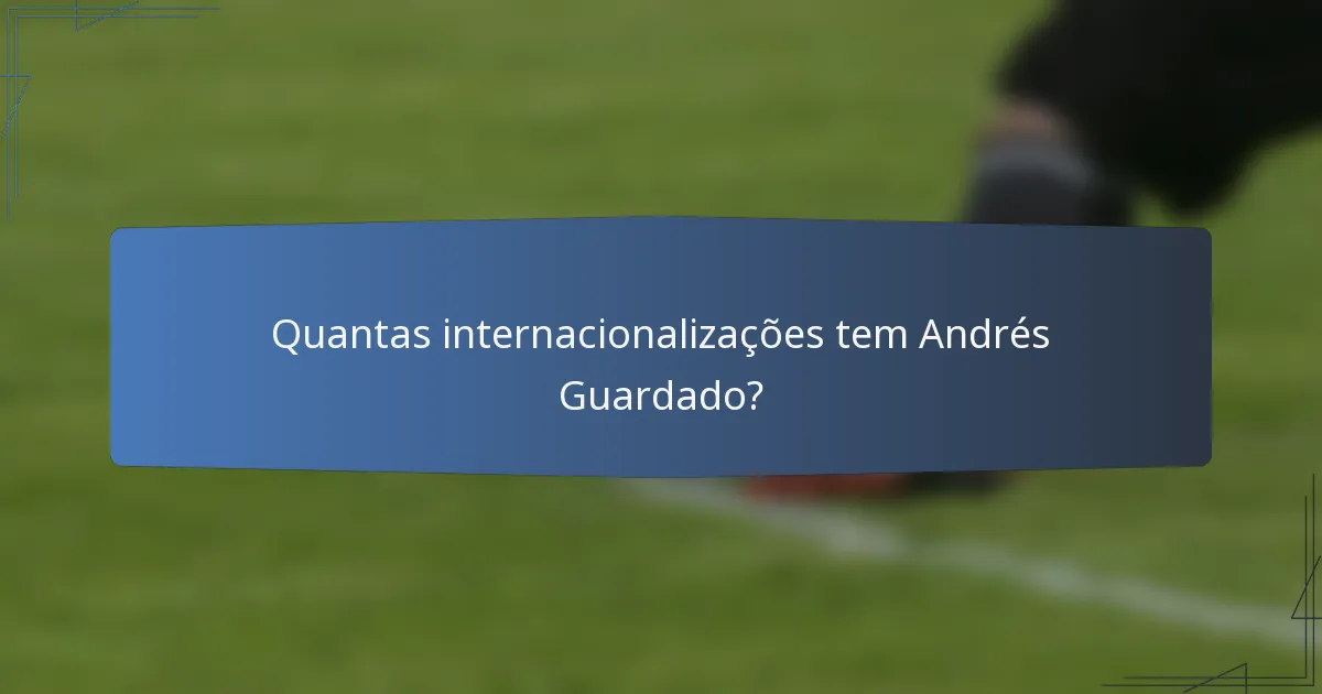 Quantas internacionalizações tem Andrés Guardado?