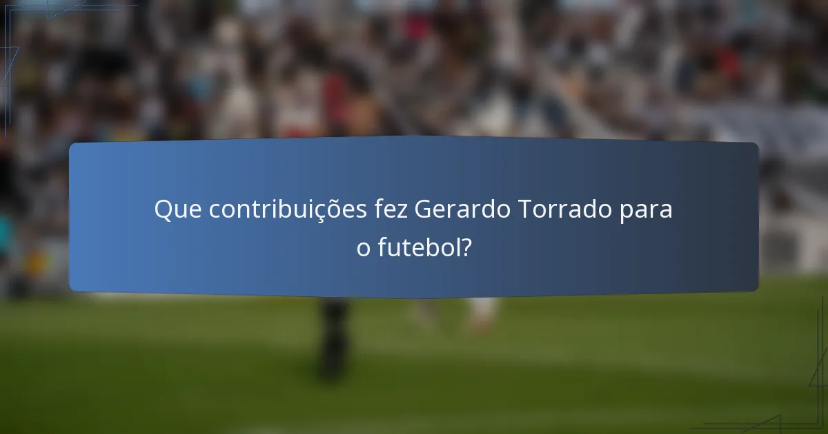 Que contribuições fez Gerardo Torrado para o futebol?